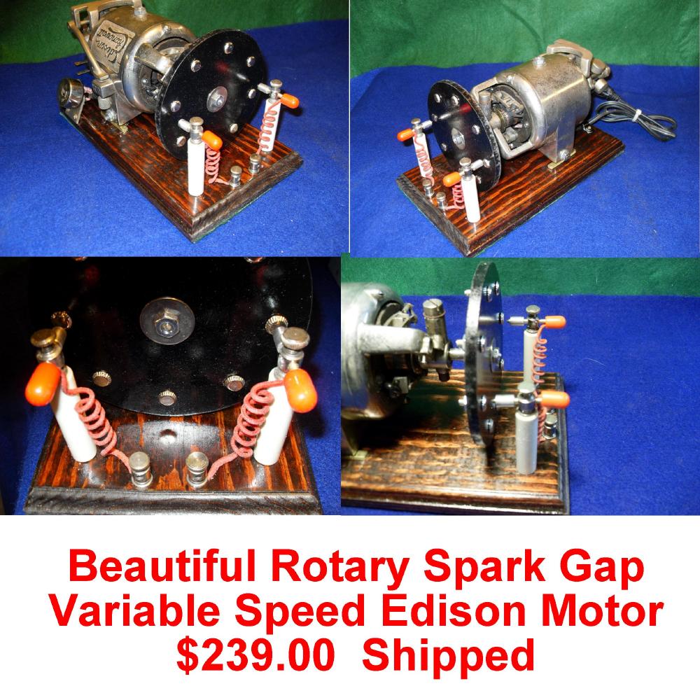 Excellent High Power Rotary Spark Gap. Beautiful Rotary Spark Gap. This is powered by a Thomas A. Edison Company of Orange, N.J.,  Motor. This motor is either A/C or D/C and is switched by a switch mounted at the rear of the motor assembly near the speed governor. SOLD,SOLD
